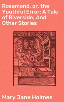 Rosamond, or, the Youthful Error: A Tale of Riverside; And Other Stories