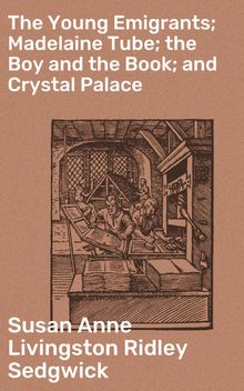 The Young Emigrants; Madelaine Tube; the Boy and the Book; and Crystal Palace