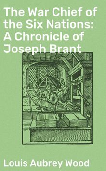 The War Chief of the Six Nations: A Chronicle of Joseph Brant