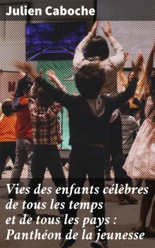 Vies des enfants clbres de tous les temps et de tous les pays : Panthon de la jeunesse