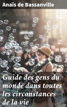 Guide des gens du monde dans toutes les circonstances de la vie