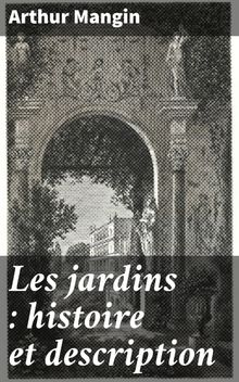 Les jardins : histoire et description