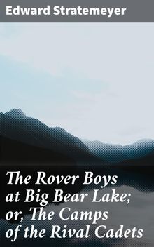 The Rover Boys at Big Bear Lake; or, The Camps of the Rival Cadets