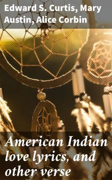 American Indian love lyrics, and other verse