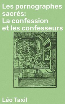 Les pornographes sacrs: La confession et les confesseurs