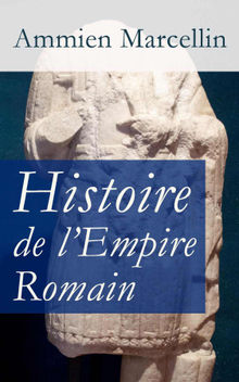 Histoire de l'Empire Romain: Res gestae: La priode romaine de 353  378 ap. J.-C.