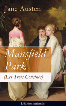 Mansfield Park (Les Trois Cousines) - L'dition intgrale: Le Parc de Mansfield