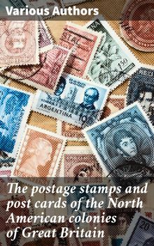 The postage stamps and post cards of the North American colonies of Great Britain