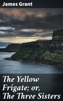 The Yellow Frigate; or, The Three Sisters