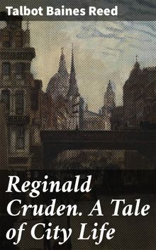 Reginald Cruden. A Tale of City Life