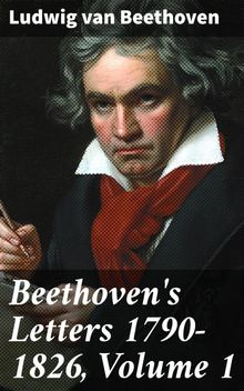 Beethoven's Letters 1790-1826, Volume 1