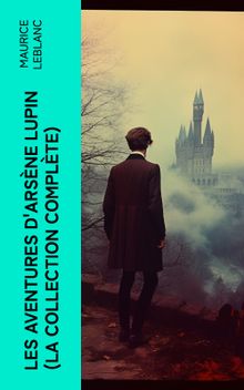 Les Aventures d'Arsne Lupin (La collection complte)