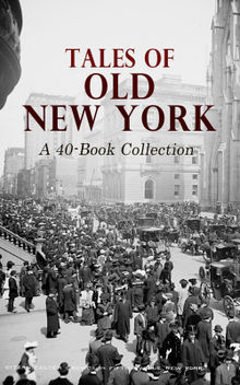 Tales of Old New York: A 40-Book Collection