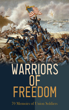 Warriors of Freedom: 70 Memoirs of Union Soldiers