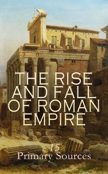 The Rise and Fall of Roman Empire: 15 Primary Sources