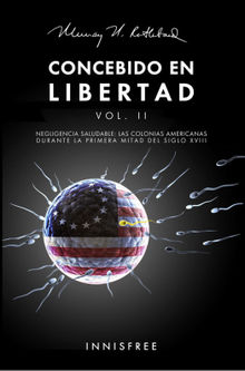 Concebido En Libertad Vol. II: Negligencia Saludable. Las Colonias Americanas Durante La Primera Mitad Del S. XVIII