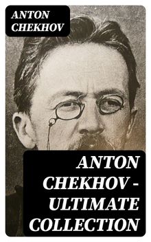 Anton Chekhov - Ultimate Collection