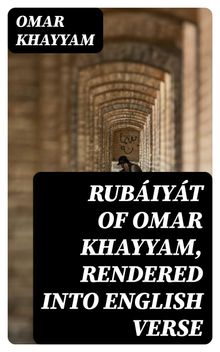 Rubiyt of Omar Khayyam, Rendered into English Verse