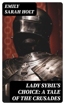 Lady Sybil's Choice: A Tale of the Crusades