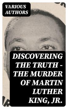 Discovering the Truth - The Murder of Martin Luther King, Jr.