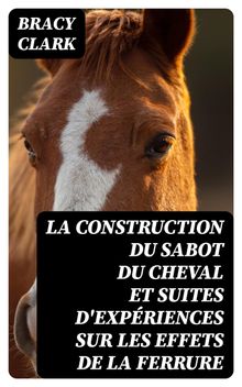 La construction du sabot du cheval et suites d'expriences sur les effets de la ferrure