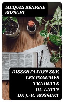 Dissertation sur les psaumes traduite du latin de J.-B. Bossuet