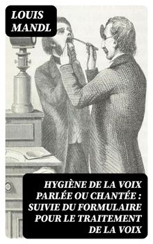 Hygine de la voix parle ou chante : suivie du formulaire pour le traitement de la voix