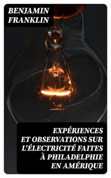 Expriences et observations sur l'lectricit faites  Philadelphie en Amrique