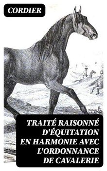 Trait raisonn d'quitation en harmonie avec l'ordonnance de cavalerie