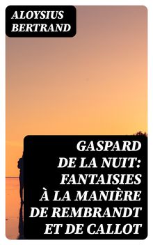Gaspard de la nuit: Fantaisies  la manire de Rembrandt et de Callot
