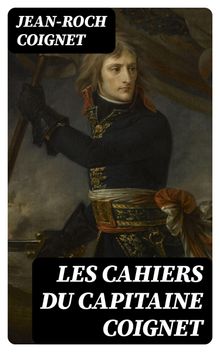 Les cahiers du Capitaine Coignet