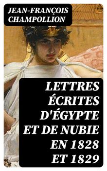 Lettres crites d'gypte et de Nubie en 1828 et 1829