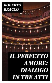 Il perfetto amore: Dialogo in tre atti