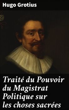 Trait du Pouvoir du Magistrat Politique sur les choses sacres