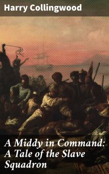 A Middy in Command: A Tale of the Slave Squadron