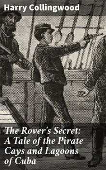 The Rover's Secret: A Tale of the Pirate Cays and Lagoons of Cuba