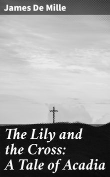 The Lily and the Cross: A Tale of Acadia