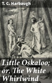 Little Oskaloo; or, The White Whirlwind