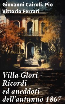 Villa Glori - Ricordi ed aneddoti dell'autunno 1867