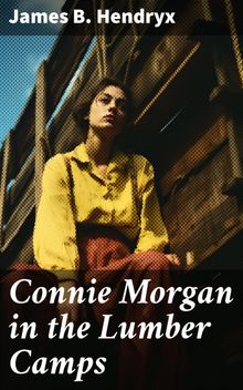 Connie Morgan in the Lumber Camps