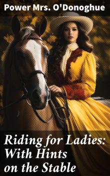 Riding for Ladies: With Hints on the Stable