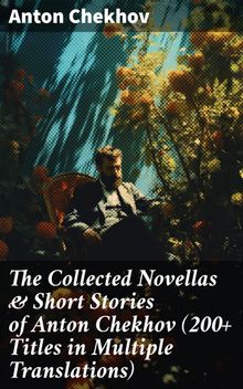 The Collected Novellas & Short Stories of Anton Chekhov (200+ Titles in Multiple Translations)