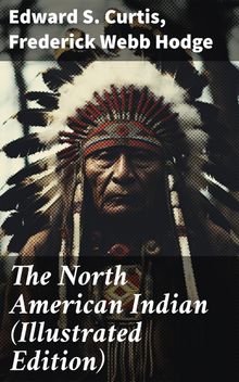 The North American Indian (Illustrated Edition)