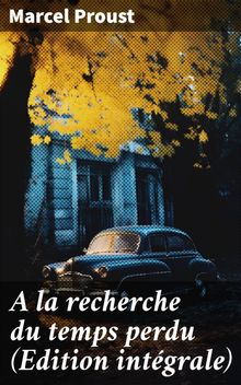 A la recherche du temps perdu (Edition intgrale)