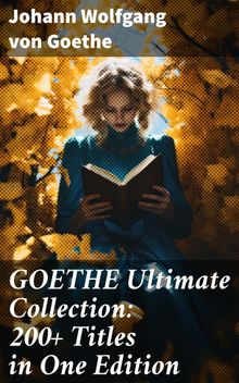 GOETHE Ultimate Collection: 200+ Titles in One Edition