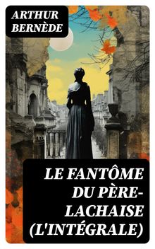 Le Fantme du Pre-Lachaise (L'intgrale)