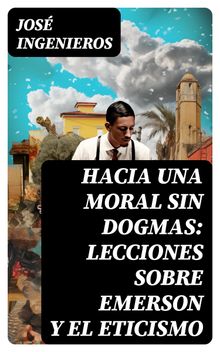 Hacia una Moral sin Dogmas: Lecciones sobre Emerson y el Eticismo