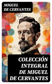 Coleccin integral de Miguel de Cervantes