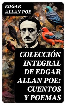 Coleccin integral de Edgar Allan Poe: Cuentos y Poemas