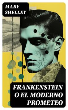 Frankenstein o el moderno Prometeo